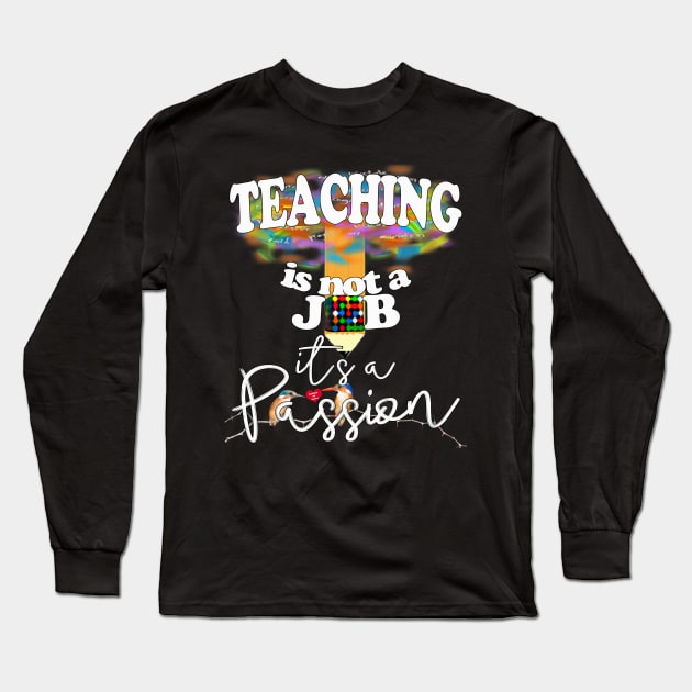 Teaching is not a job it's a Passion Long Sleeve T-Shirt by Angelic Gangster